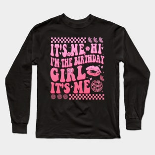 Its Me Hi I'm The Birthday Girl It's Me Long Sleeve T-Shirt